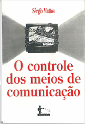 O controle dos meios de comunicação O controle dos meios de comunicação