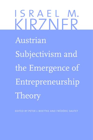Austrian Subjectivism and the Emergence of Entrepreneurship Theory Austrian Subjectivism and the Emergence of Entrepreneurship Theory