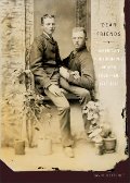 Dear Friends: American Photographs of Men Together, 1840-1918 Dear Friends: American Photographs of Men Together, 1840-1918