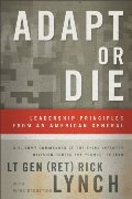Adapt or Die: Leadership Principles from an American General Adapt or Die: Leadership Principles from an American General
