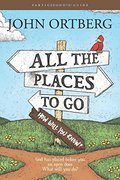 All the Places to Go . . . How Will You Know? Participants Guide: God Has Placed before You an Open Door. What Will You Do? All the Places to Go . . . How Will You Know? Participants Guide: God Has Placed before You an Open Door. What Will You Do?