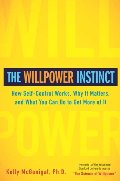 Willpower Instinct: How Self-Control Works, Why It Matters, and What You Can Do to Get More of It, The Willpower Instinct: How Self-Control Works, Why It Matters, and What You Can Do to Get More of It, The
