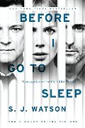 Before I Go to Sleep tie-in: A Novel Before I Go to Sleep tie-in: A Novel