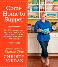 Come Home to Supper: Over 200 Casseroles, Skillets, and Sides (Desserts, Too!) to Feed Your Family with Love Come Home to Supper: Over 200 Casseroles, Skillets, and Sides (Desserts, Too!) to Feed Your Family with Love