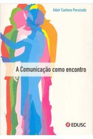 Comunicação Como Encontro, A Comunicação Como Encontro, A
