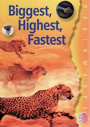 Biggest, Highest, Fastest Biggest, Highest, Fastest
