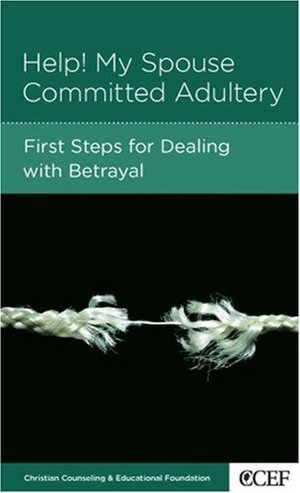 Help! My Spouse Committed Adultery: First Steps for Dealing with Betrayal Help! My Spouse Committed Adultery: First Steps for Dealing with Betrayal