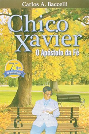 Chico Xavier. O Apóstolo Da Fé Chico Xavier. O Apóstolo Da Fé