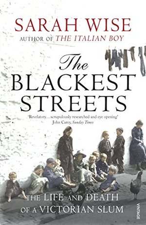 Blackest Streets: The Life and Death of a Victorian Slum, The Blackest Streets: The Life and Death of a Victorian Slum, The