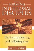 Forming Intentional Disciples: The Path to Knowing and Following Jesus Forming Intentional Disciples: The Path to Knowing and Following Jesus
