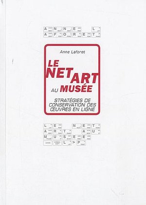 Le net art au musée - Stratégies de conservation des oeuvres en ligne Le net art au musée - Stratégies de conservation des oeuvres en ligne