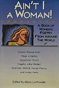 Ain't I A Woman!: A Book of Women's Poetry from Around the World Ain't I A Woman!: A Book of Women's Poetry from Around the World
