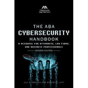 ABA Cybersecurity Handbook: A Resource for Attorneys, Law Firms, and Business Professionals, Second Edition, The ABA Cybersecurity Handbook: A Resource for Attorneys, Law Firms, and Business Professionals, Second Edition, The