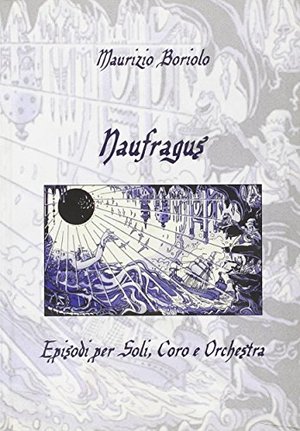 Naufragus. Episodi per soli, coro e orchestra Naufragus. Episodi per soli, coro e orchestra
