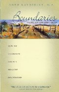 Boundaries Where You End And I Begin: How To Recognize And Set Healthy Boundaries Boundaries Where You End And I Begin: How To Recognize And Set Healthy Boundaries
