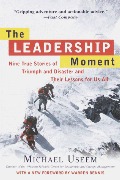 Leadership Moment: Nine True Stories of Triumph and Disaster and Their Lessons for Us All, The Leadership Moment: Nine True Stories of Triumph and Disaster and Their Lessons for Us All, The
