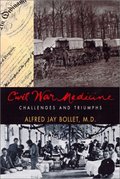 Civil War Medicine: Challenges and Triumphs Civil War Medicine: Challenges and Triumphs