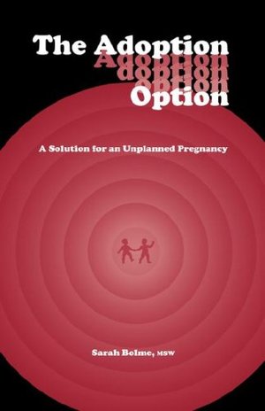 Adoption Option: A Solution for an Unplanned Pregnancy, The Adoption Option: A Solution for an Unplanned Pregnancy, The