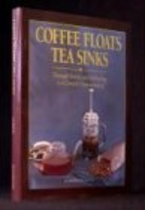 Coffee Floats, Tea Sinks: Through History and Technology to a Complete Understanding Coffee Floats, Tea Sinks: Through History and Technology to a Complete Understanding