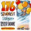176 Stupidest Things Ever Done, The 176 Stupidest Things Ever Done, The