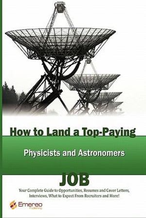 How to Land a Top-Paying Physicists and Astronomers Job How to Land a Top-Paying Physicists and Astronomers Job