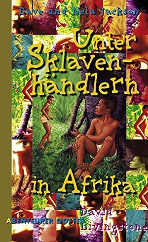 Unter Sklavenhändlern in Afrika: David Livingstone Unter Sklavenhändlern in Afrika: David Livingstone