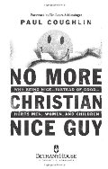 No More Christian Nice Guy: When Being Nice - Instead of Good - Hurts Men, Women and Children No More Christian Nice Guy: When Being Nice - Instead of Good - Hurts Men, Women and Children