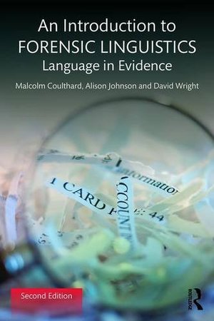 Introduction to Forensic Linguistics: Language in Evidence, An Introduction to Forensic Linguistics: Language in Evidence, An