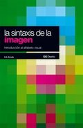 La sintaxis de la imagen: Introducción al alfabeto visual (GG Diseño) La sintaxis de la imagen: Introducción al alfabeto visual (GG Diseño)