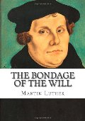 Bondage of the Will, The Bondage of the Will, The