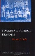 Boarding School Seasons: American Indian Families, 1900-1940 (North American Indian Prose Award) Boarding School Seasons: American Indian Families, 1900-1940 (North American Indian Prose Award)