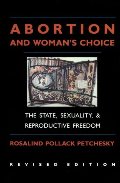Abortion and woman's choice : the state, sexuality, and reproductive freedom Abortion and woman's choice : the state, sexuality, and reproductive freedom