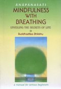 Anapanasati = mindfulness with breathing : unveiling the secrets of life Anapanasati = mindfulness with breathing : unveiling the secrets of life