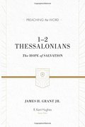 1–2 Thessalonians (Redesign): The Hope of Salvation (Preaching the Word) 1–2 Thessalonians (Redesign): The Hope of Salvation (Preaching the Word)