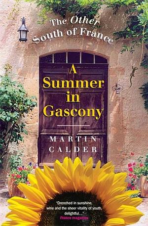 Summer in Gascony: The Other South of France Summer in Gascony: The Other South of France