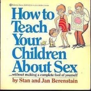 How to teach your children about sex ... without making a complete fool of yourself How to teach your children about sex ... without making a complete fool of yourself
