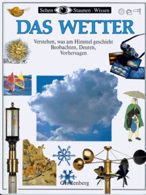 Das Wetter. Verstehen, was täglich am Himmel geschieht. Beobachten, Deuten, Vorhersagen Das Wetter. Verstehen, was täglich am Himmel geschieht. Beobachten, Deuten, Vorhersagen
