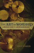 Art of Worship, The: A Musician's Guide to Leading Modern Worship Art of Worship, The: A Musician's Guide to Leading Modern Worship