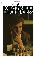 Bobby Fischer Teaches Chess Bobby Fischer Teaches Chess