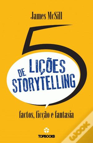 5 Lições de Storytelling: Factos, ficção e fantasia 5 Lições de Storytelling: Factos, ficção e fantasia