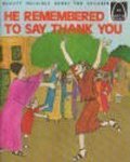 He Remembered to Say Thank You: Luke 17:11-19 (Arch Books) He Remembered to Say Thank You: Luke 17:11-19 (Arch Books)