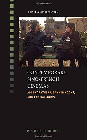 Contemporary Sino-French Cinemas: Absent Fathers, Banned Books, and Red Balloons Contemporary Sino-French Cinemas: Absent Fathers, Banned Books, and Red Balloons