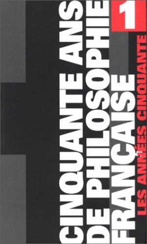 Cinquante ans de philosophie française Cinquante ans de philosophie française