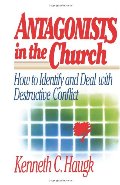 Antagonists in the Church: How To Identify and Deal With Destructive Conflict Antagonists in the Church: How To Identify and Deal With Destructive Conflict
