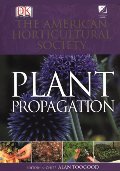 American Horticultural Society Plant Propagation: The Fully Illustrated Plant-by-Plant Manual of Practical Techniques American Horticultural Society Plant Propagation: The Fully Illustrated Plant-by-Plant Manual of Practical Techniques