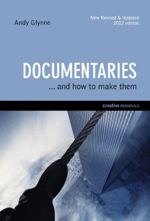 Documentaries: . . . and How to Make Them (Creative Essentials) Documentaries: . . . and How to Make Them (Creative Essentials)