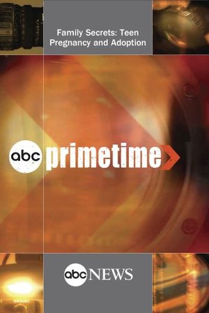 ABC News Primetime Family Secrets: Teen Pregnancy and Adoption ABC News Primetime Family Secrets: Teen Pregnancy and Adoption