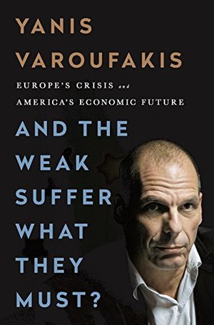 And the Weak Suffer What They Must? Europe's Crisis and America's Economic Future And the Weak Suffer What They Must? Europe's Crisis and America's Economic Future