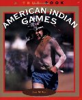 American Indian Games (True Books: American Indians) American Indian Games (True Books: American Indians)
