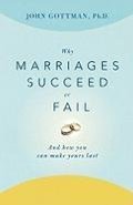 Why Marriages Succeed or Fail: And How You Can Make Yours Last Why Marriages Succeed or Fail: And How You Can Make Yours Last